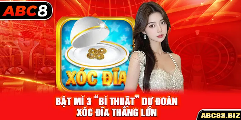 Bật mí 3 “bí thuật” dự đoán Xóc Đĩa thắng lớn