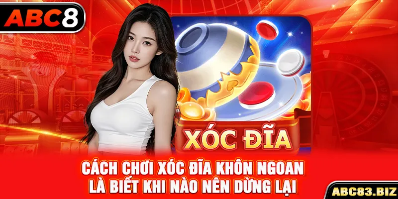 Cách chơi xóc đĩa khôn ngoan là biết khi nào nên dừng lại