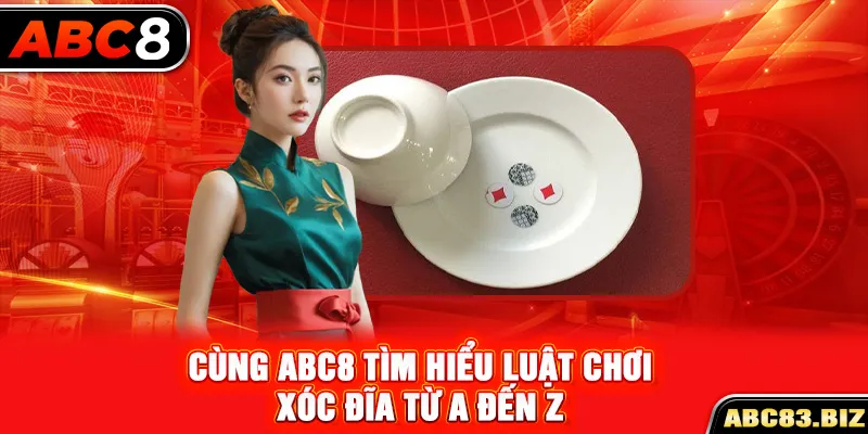 Cùng ABC8 tìm hiểu luật chơi Xóc Đĩa từ A đến Z