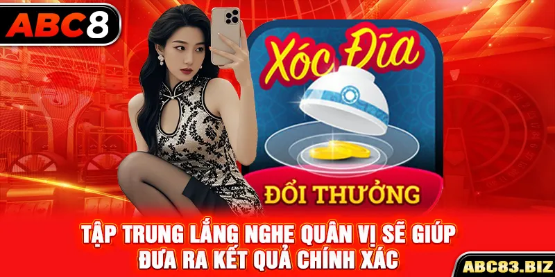 Tập trung lắng nghe quân vị sẽ giúp đưa ra kết quả chính xác