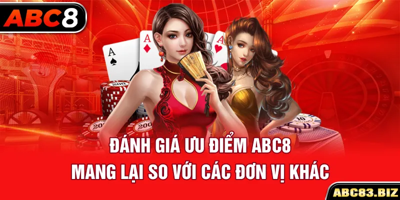 Đánh giá ưu điểm ABC8 mang lại so với các đơn vị khác