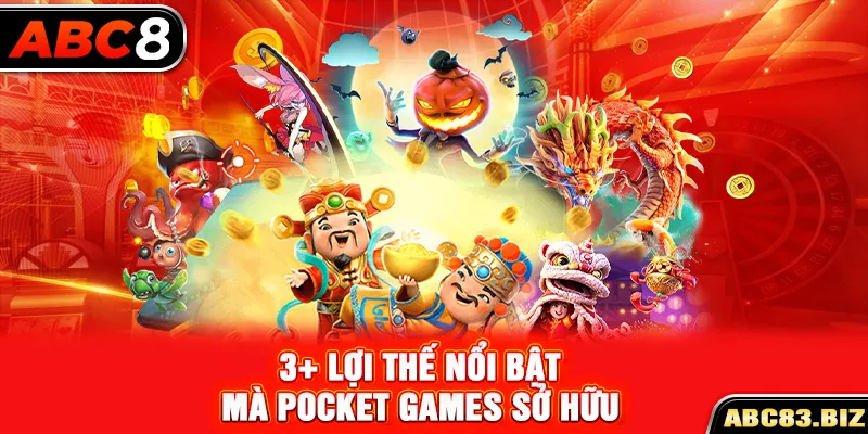 3+ lợi thế nổi bật mà Pocket Games sở hữu