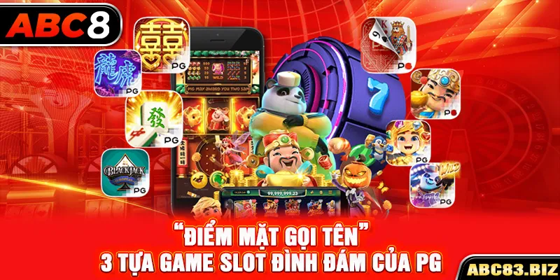 “Điểm mặt gọi tên” 3 tựa game slot đình đám của PG