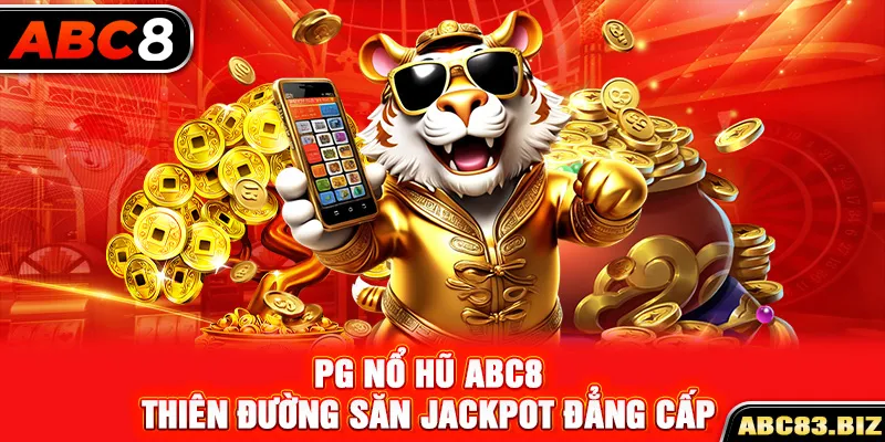 PG nổ hũ ABC8 - Thiên đường săn Jackpot đẳng cấp