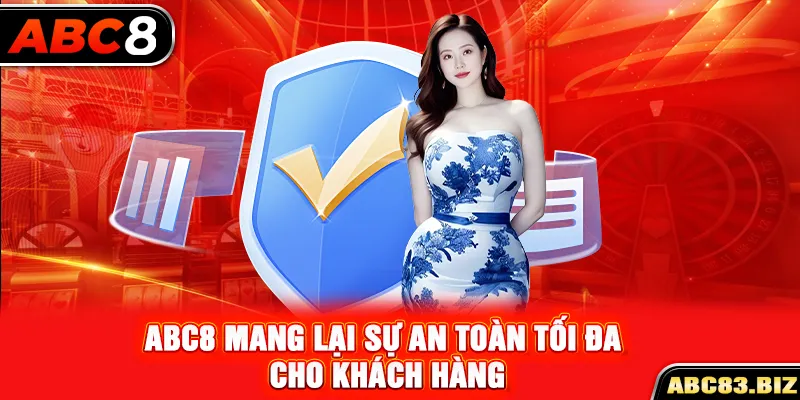 ABC8 mang lại sự an toàn tối đa cho khách hàng