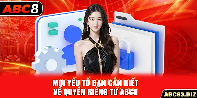 Mọi yếu tố bạn cần biết về quyền riêng tư ABC8