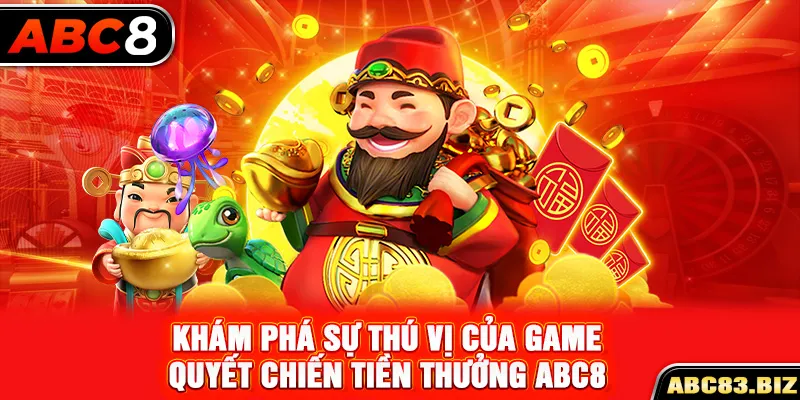 Khám phá sự thú vị của game quyết chiến tiền thưởng ABC8