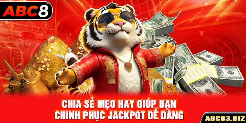 Chia sẻ mẹo hay giúp bạn chinh phục Jackpot dễ dàng