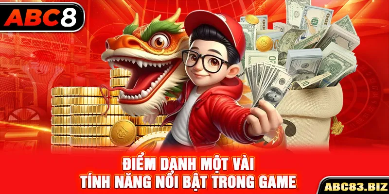 Điểm danh một vài tính năng nổi bật trong game