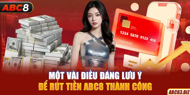 Một vài điều đáng lưu ý để rút tiền ABC8 thành công