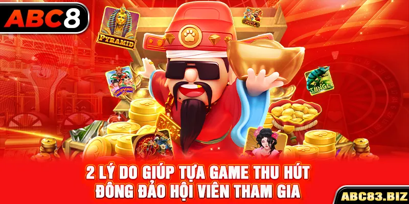 2 lý do giúp tựa game thu hút đông đảo hội viên tham gia