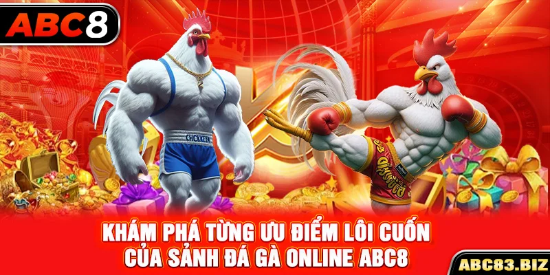 Khám phá từng ưu điểm lôi cuốn của sảnh đá gà online ABC8