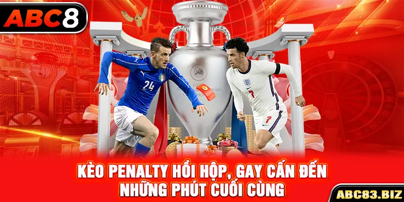 Kèo penalty hồi hộp, gay cấn đến những phút cuối cùng