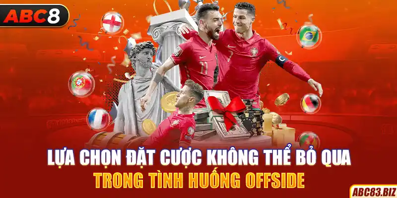 Lựa chọn đặt cược không thể bỏ qua trong tình huống offside