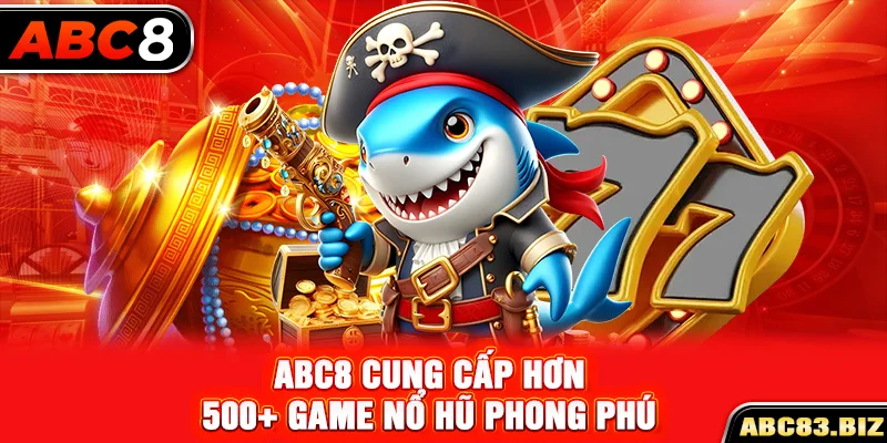 ABC8 cung cấp hơn 500+ game nổ hũ phong phú