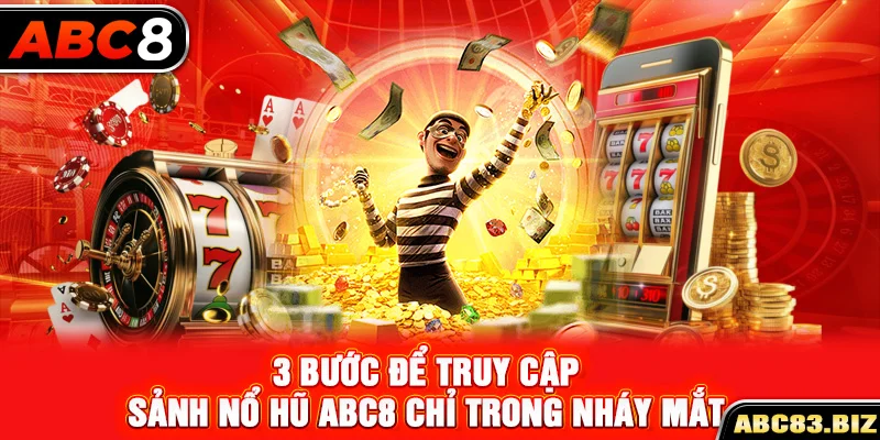 3 bước để truy cập sảnh nổ hũ ABC8 chỉ trong nháy mắt