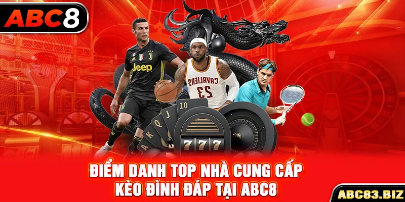 Điểm danh top nhà cung cấp kèo đình đáp tại ABC8